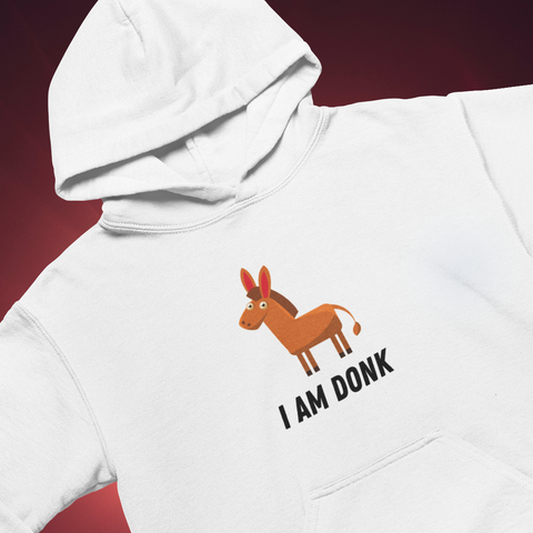 I am Donk Hoodie