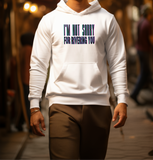 I'm Not Sorry Hoodie