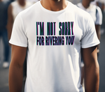 I'm Not Sorry Tee